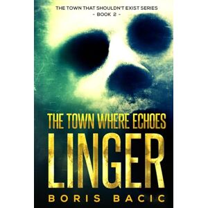Bacic, Boris The Town Where Echoes Linger (The Town That Shouldn't Exist) Bacic, Boris The Town Where Echoes Linger (The Town That Shouldn't Exist)
