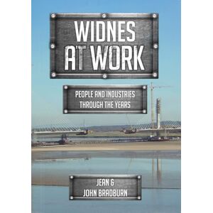 Bradburn, Jean & John Widnes At Work: People and Industries Through the Years Bradburn, Jean & John Widnes At Work: People and Industries Through the Years
