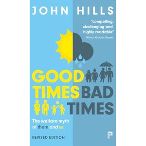 John Hills Good Times, Bad Times: The Welfare Myth of Them and Us John Hills Good Times, Bad Times: The Welfare Myth of Them and Us