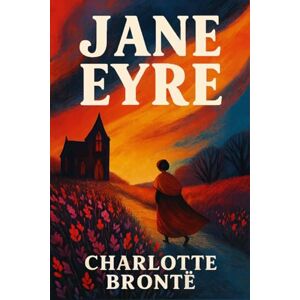 Brontë, Charlotte Jane Eyre: Original 1847 Edition With Illustrations Brontë, Charlotte Jane Eyre: Original 1847 Edition With Illustrations
