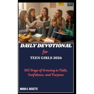Bissette, Maria K. DAILY DEVOTIONAL FOR TEEN GIRLS 2026: 365 Days of Growing in Faith, Confidence, And Purpose Bissette, Maria K. DAILY DEVOTIONAL FOR TEEN GIRLS 2026: 365 Days of Growing in Faith, Confidence, And Purpose