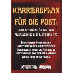 Matilda Pearce Karriereplan für die Post: Lernleitfaden für die USPS-Prüfungen 474, 475, 476 und 477: Schrittweise Vorbereitung, Arbeitsszenarien und effizientes ... Post anzustreben. ( Guidelines) Matilda Pearce Karriereplan für die Post: Lernleitfaden für die USPS-Prüfungen 474, 475, 476 und 477: Schrittweise Vorbereitung, Arbeitsszenarien und effizientes ... Post anzustreben. ( Guidelines)