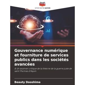 Dooshima, Beauty Gouvernance numérique et fourniture de services publics dans les sociétés avancées: & Un examen critique de la théorie de la guerre juste de saint Thomas d'Aquin Dooshima, Beauty Gouvernance numérique et fourniture de services publics dans les sociétés avancées: & Un examen critique de la théorie de la guerre juste de saint Thomas d'Aquin