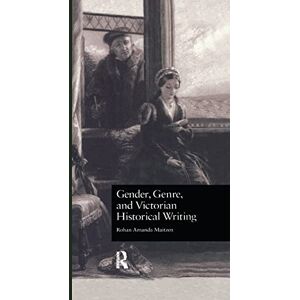 Maitzen, Rohan Amanda Gender, Genre, and Victorian Historical Writing (Literature and Society in Victorian Britain) Maitzen, Rohan Amanda Gender, Genre, and Victorian Historical Writing (Literature and Society in Victorian Britain)
