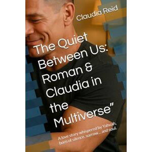 Reid, Claudia D The Quiet Between Us: Roman & Claudia in the Multiverse”: A love story whispered by Yahuah, born of silence, sorrow… and soul. Reid, Claudia D The Quiet Between Us: Roman & Claudia in the Multiverse”: A love story whispered by Yahuah, born of silence, sorrow… and soul.