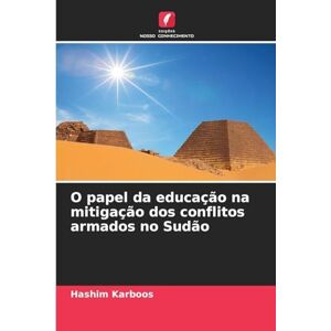 Karboos, Hashim O papel da educação na mitigação dos conflitos armados no Sudão Karboos, Hashim O papel da educação na mitigação dos conflitos armados no Sudão