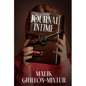 Grillon-Mixtur, Malik Le journal intime: Thriller psychologique, livre policier, roman à suspense (Trilogie parisienne (trois one-shot indépendants dans le même univers)) Grillon-Mixtur, Malik Le journal intime: Thriller psychologique, livre policier, roman à suspense (Trilogie parisienne (trois one-shot indépendants dans le même univers))
