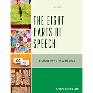 Clark, Kristine Setting Eight Parts of Speech: Student Text and Workbook (Simply English) Clark, Kristine Setting Eight Parts of Speech: Student Text and Workbook (Simply English)