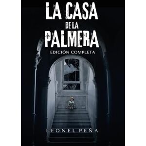 Peña, Leonel La casa de la palmera: Una novela de suspenso psicológico y terror gótico con tensión creciente, donde el Mal se niega a abandonar lo que cree que le pertenece. Peña, Leonel La casa de la palmera: Una novela de suspenso psicológico y terror gótico con tensión creciente, donde el Mal se niega a abandonar lo que cree que le pertenece.