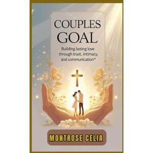 CELIA, MONTROSE COUPLES GOAL: Building lasting love through trust, intimacy, and communication CELIA, MONTROSE COUPLES GOAL: Building lasting love through trust, intimacy, and communication