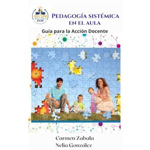 INTERNACIONAL LLC, ECIS PEDAGOGÍA SISTÉMICA EN EL AULA: Guía para la Acción Docente INTERNACIONAL LLC, ECIS PEDAGOGÍA SISTÉMICA EN EL AULA: Guía para la Acción Docente