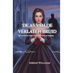 Williams, Sireen De as van de verlaten bruid: Een verhaal over liefde, verraad en de prijs van vergeving Williams, Sireen De as van de verlaten bruid: Een verhaal over liefde, verraad en de prijs van vergeving