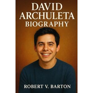 Barton, Robert V David Archuleta Biography: The Voice That Broke Free: Faith, Fame, and Finding Himself Barton, Robert V David Archuleta Biography: The Voice That Broke Free: Faith, Fame, and Finding Himself