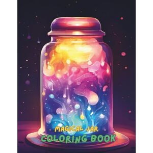 Jones, Amelia Magical Jar Coloring Book for Kids and Adults: A Whimsical Collection of Fairy Lights, Crystals, Flowers, Potions, and Dreamy Bottles to Color and Relax Jones, Amelia Magical Jar Coloring Book for Kids and Adults: A Whimsical Collection of Fairy Lights, Crystals, Flowers, Potions, and Dreamy Bottles to Color and Relax