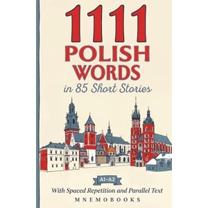 MnemoBooks 1111 Polish Words in 85 Short Stories: The Most Frequent Polish Words for Beginners (A1-A2) With Spaced Repetition, Parallel Text & Free Audio (1111 Most Frequent Words in 85 Short Stories) MnemoBooks 1111 Polish Words in 85 Short Stories: The Most Frequent Polish Words for Beginners (A1-A2) With Spaced Repetition, Parallel Text & Free Audio (1111 Most Frequent Words in 85 Short Stories)