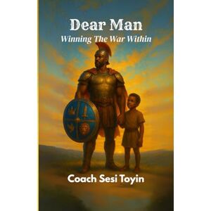 Toyin, Sesi Dear Man: Winning The War Within (The Wellness Series) Toyin, Sesi Dear Man: Winning The War Within (The Wellness Series)