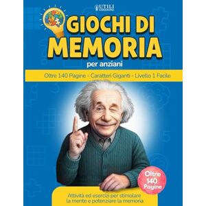Edizioni, Utili GIOCHI DI MEMORIA PER ANZIANI: Libro 600+ Giochi e Attività Semplici con Caratteri Grandi per Allenare la Mente, Rafforzare la Memoria e Contrastare Alzheimer e Demenza Senile Edizioni, Utili GIOCHI DI MEMORIA PER ANZIANI: Libro 600+ Giochi e Attività Semplici con Caratteri Grandi per Allenare la Mente, Rafforzare la Memoria e Contrastare Alzheimer e Demenza Senile
