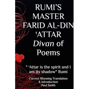 'Attar, Farid al-din RUMI’S MASTER FARID AL-DIN ‘ATTAR Divan of Poems: " ‘Attar is the spirit and I am its shadow" Rumi 'Attar, Farid al-din RUMI’S MASTER FARID AL-DIN ‘ATTAR Divan of Poems: " ‘Attar is the spirit and I am its shadow" Rumi