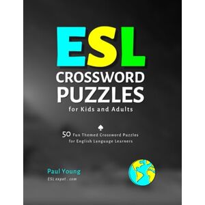 Young, Paul ESL Crossword Puzzles for Kids and Adults: 50 Fun Themed Crossword Puzzles for English Language Learners (ESL Books for Teaching and Learning English) Young, Paul ESL Crossword Puzzles for Kids and Adults: 50 Fun Themed Crossword Puzzles for English Language Learners (ESL Books for Teaching and Learning English)