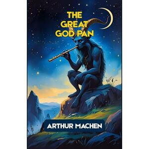 ARTHUR MACHEN The Great God Pan ARTHUR MACHEN The Great God Pan