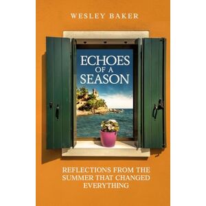 Baker, Wesley J Echoes of a Season: Reflections from the summer that changed everything (Echoes Travel Memoirs) Baker, Wesley J Echoes of a Season: Reflections from the summer that changed everything (Echoes Travel Memoirs)