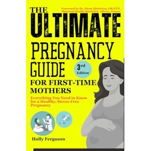 Ferguson, Holly The Ultimate Pregnancy Guide for First-Time Mothers: Everything You Need to Know for a Healthy, Stress-Free Pregnancy Ferguson, Holly The Ultimate Pregnancy Guide for First-Time Mothers: Everything You Need to Know for a Healthy, Stress-Free Pregnancy