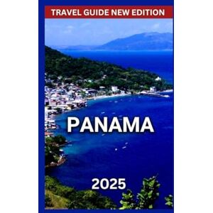 J. Pugh, Rachel Panama Travel Guide 2025: North and South America,Bocas del Toro,Historic Ruins Such As Panamá Viejo,Outdoor Adventures,Traditional Dishes To Try,Culture And Festivals. (DESTINATION DIARIES) J. Pugh, Rachel Panama Travel Guide 2025: North and South America,Bocas del Toro,Historic Ruins Such As Panamá Viejo,Outdoor Adventures,Traditional Dishes To Try,Culture And Festivals. (DESTINATION DIARIES)
