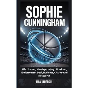 JAUREGUI, LILA SOPHIE CUNNINGHAM: Life, Career, Marriage, Injury, Nutrition, Endorsement Deal, Business, Charity And Net Worth (Basketball legends and rising stars.) JAUREGUI, LILA SOPHIE CUNNINGHAM: Life, Career, Marriage, Injury, Nutrition, Endorsement Deal, Business, Charity And Net Worth (Basketball legends and rising stars.)