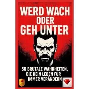 Diamond, Red Wach auf oder geh unter: 50 brutale Wahrheiten, die dein Leben für immer verändern werden. Eines der besten Bücher der Welt: 50 brutale Wahrheiten die Dein Leben für immer verändern ! Diamond, Red Wach auf oder geh unter: 50 brutale Wahrheiten, die dein Leben für immer verändern werden. Eines der besten Bücher der Welt: 50 brutale Wahrheiten die Dein Leben für immer verändern !