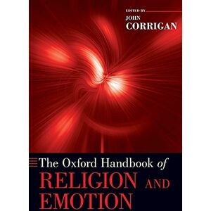 The Oxford Handbook of Religion and Emotion (Oxford Handbooks) The Oxford Handbook of Religion and Emotion (Oxford Handbooks)