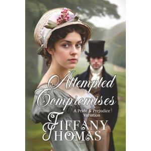 Thomas, Tiffany Attempted Compromises: a Pride & Prejudice Variation (Pride and Prejudice "What if?" Variations) Thomas, Tiffany Attempted Compromises: a Pride & Prejudice Variation (Pride and Prejudice "What if?" Variations)