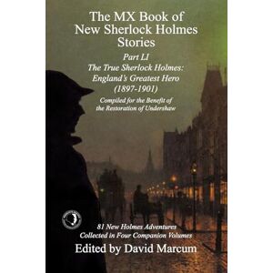 The MX Book of New Sherlock Holmes Stories Part LI: The True Sherlock Holmes: England's Greatest Hero (1897-1901): 51 The MX Book of New Sherlock Holmes Stories Part LI: The True Sherlock Holmes: England's Greatest Hero (1897-1901): 51