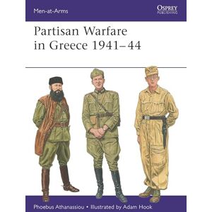 Phoebus Athanassiou Partisan Warfare in Greece 1941–44: 562 (Men-at-Arms) Phoebus Athanassiou Partisan Warfare in Greece 1941–44: 562 (Men-at-Arms)