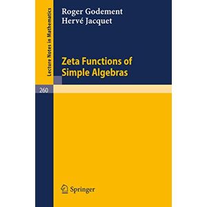 Godement, Roger Zeta Functions of Simple Algebras: 260 (Lecture Notes in Mathematics, 260) Godement, Roger Zeta Functions of Simple Algebras: 260 (Lecture Notes in Mathematics, 260)