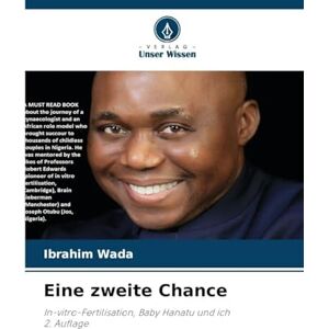 Wada, Ibrahim Eine zweite Chance: In-vitro-Fertilisation, Baby Hanatu und ich2. Auflage Wada, Ibrahim Eine zweite Chance: In-vitro-Fertilisation, Baby Hanatu und ich2. Auflage