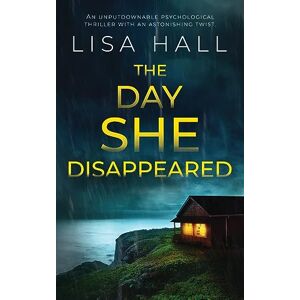 Hall, Lisa Day She Disappeared an Unputdownable Psychological Thriller with an as Hall, Lisa Day She Disappeared an Unputdownable Psychological Thriller with an as