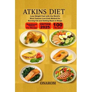 ONAROM ATKINS DIET: Lose Weight Fast with the World's Most Famous Low-Carb Method for Burning Fat and Getting Back in Shape ONAROM ATKINS DIET: Lose Weight Fast with the World's Most Famous Low-Carb Method for Burning Fat and Getting Back in Shape