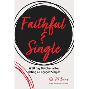 Dunn, Dr. PJ Faithful: A 30 Day Devotional for Dating & Engaged Singles Pursuing Faith, Purpose, and a Life Centered on Christ Dunn, Dr. PJ Faithful: A 30 Day Devotional for Dating & Engaged Singles Pursuing Faith, Purpose, and a Life Centered on Christ