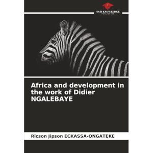 ECKASSA-ONGATEKE, Ricson Jipson Africa and development in the work of Didier NGALEBAYE ECKASSA-ONGATEKE, Ricson Jipson Africa and development in the work of Didier NGALEBAYE