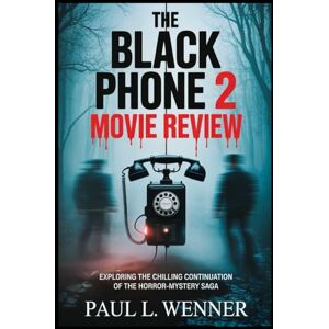 Wenner, Paul L. The Black Phone 2 Movie Review: Exploring the Chilling Continuation of the Horror-Mystery Saga (A Paul L. Wenner Movie Review Series) Wenner, Paul L. The Black Phone 2 Movie Review: Exploring the Chilling Continuation of the Horror-Mystery Saga (A Paul L. Wenner Movie Review Series)