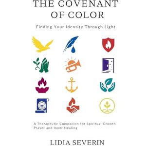 Severin The Covenant of Color: Finding Your Identity Through Light – A Therapeutic Companion for Spiritual Growth, Prayer and Inner Healing Severin The Covenant of Color: Finding Your Identity Through Light – A Therapeutic Companion for Spiritual Growth, Prayer and Inner Healing