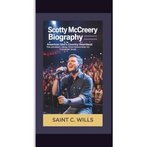 Wills, Saint C. SCOTTY McCREERY BIOGRAPHY: American Idol’s Country Heartbeat: The Journey from Teen Sensation to Country Star. Wills, Saint C. SCOTTY McCREERY BIOGRAPHY: American Idol’s Country Heartbeat: The Journey from Teen Sensation to Country Star.