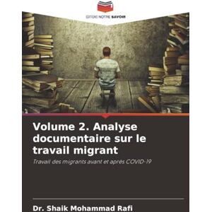 Mohammad Rafi, Dr. Shaik Volume 2. Analyse documentaire sur le travail migrant: Travail des migrants avant et après COVID-19 Mohammad Rafi, Dr. Shaik Volume 2. Analyse documentaire sur le travail migrant: Travail des migrants avant et après COVID-19