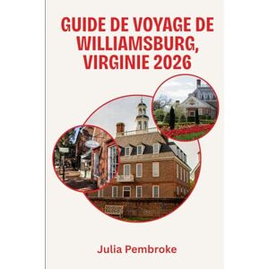 Pembroke, Julia Guide de voyage de Williamsburg, Virginie 2026: Là où le passé américain rencontre le confort moderne – Le compagnon indispensable de votre voyage en 2026. Pembroke, Julia Guide de voyage de Williamsburg, Virginie 2026: Là où le passé américain rencontre le confort moderne – Le compagnon indispensable de votre voyage en 2026.