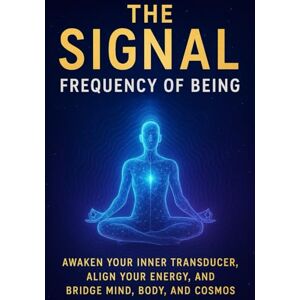 Karikalan, Aadhitya The Signal: Frequency of Being: Aligning The Body, Mind, Soul, and Forms with the Frequencies of the Quantum Universe! Karikalan, Aadhitya The Signal: Frequency of Being: Aligning The Body, Mind, Soul, and Forms with the Frequencies of the Quantum Universe!