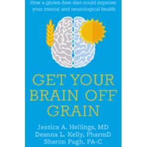 Hellings, Jessica Get Your Brain off Grain: How a gluten-free diet could improve your mental and neurological health Hellings, Jessica Get Your Brain off Grain: How a gluten-free diet could improve your mental and neurological health