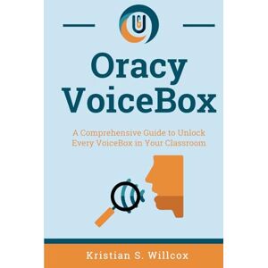 Willcox MSc, Mr Kristian S Oracy VoiceBox: The Comprehensive Guide to Unlock Every VoiceBox in Your Classroom Willcox MSc, Mr Kristian S Oracy VoiceBox: The Comprehensive Guide to Unlock Every VoiceBox in Your Classroom