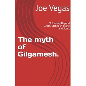 Vegas, Joe Henry The myth of Gilgamesh.: "A Journey Beyond Death, Etched in Stone and Soul". Vegas, Joe Henry The myth of Gilgamesh.: "A Journey Beyond Death, Etched in Stone and Soul".