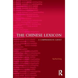 Po-Ching, Yip The Chinese Lexicon: A Comprehensive Survey Po-Ching, Yip The Chinese Lexicon: A Comprehensive Survey