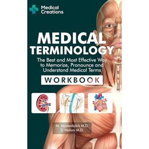 Meloni M.D., S. Medical Terminology: The Best and Most Effective Way to Memorize, Pronounce and Understand Medical Terms: Workbook Meloni M.D., S. Medical Terminology: The Best and Most Effective Way to Memorize, Pronounce and Understand Medical Terms: Workbook